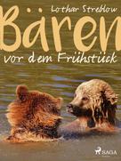 Lothar Streblow: Bären vor dem Frühstück - Erzählungen 