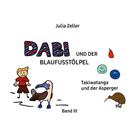 Julia Zeller: Dabi und der Blaufusstölpel - Takiwatanga und der Asperger - Band III 