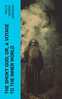 Willis George Emerson: The Smoky God; Or, A Voyage to the Inner World 