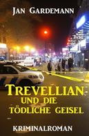 Jan Gardemann: Trevellian und die tödliche Geisel: Kriminalroman 