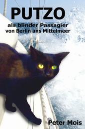 P U T Z O - als blinder Passagier von Berlin ans Mittelmeer