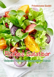 Riekes Salatbar - Vorspeise - Beilage – Hauptgericht - Dessert