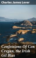 Charles James Lever: Confessions Of Con Cregan, the Irish Gil Blas 