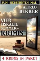 Alfred Bekker: Zum siebzehnten Mal vier eiskalte Sommerkrimis: 4 Krimis im Paket 