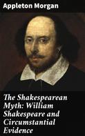 Appleton Morgan: The Shakespearean Myth: William Shakespeare and Circumstantial Evidence 