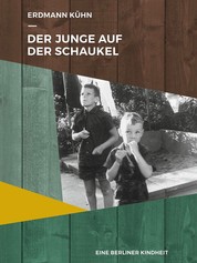 Der Junge auf der Schaukel - Eine Berliner Kindheit
