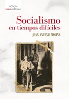 J. Antonio Molina: Socialismo en tiempos difíciles 