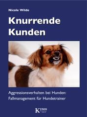 Knurrende Kunden - Aggressionsverhalten bei Hunden: Fallmanagement für Hundetrainer