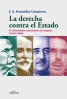 José Antonio González Casanova: La derecha contra el Estado 