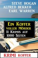 Alfred Bekker: Ein Koffer voller Mörder: Krimi Koffer 11 Krimis auf 1000 Seiten 