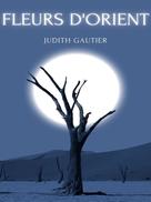 Judith Gautier: Fleurs d'Orient 