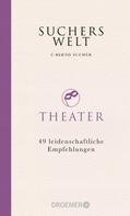 C. Bernd Sucher: Suchers Welt: Theater ★★★★★
