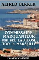 Alfred Bekker: Commissaire Marquanteur und der lautlose Tod in Marseille: Frankreich Krimi ★★★★★