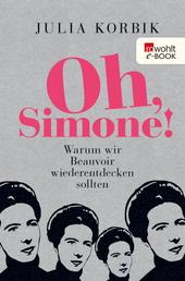 Oh, Simone! - Warum wir Beauvoir wiederentdecken sollten