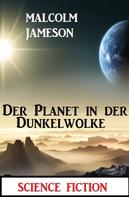 Malcolm Jameson: Der Planet in der Dunkelwolke: Science Fiction 