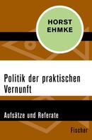 Horst Ehmke: Politik der praktischen Vernunft 