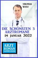 Thomas West: Die schönsten 3 Arztromane im Januar 2022: Arztroman Sammelband 