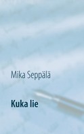 Mika Seppälä: Kuka lie 