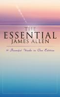 James Allen: The Essential James Allen: 19 Powerful Works in One Edition 