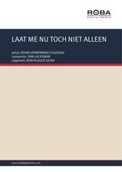LAAT ME NU TOCH NIET ALLEEN - as performed by JOHAN VERMINNEN/CLOUSEAU, Single Songbook