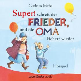 Oma und Frieder, Folge 5: "Super", schreit der Frieder, und die Oma kichert wieder (Hörspiel)