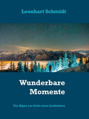Wunderbare Momente - Die Alpen aus Sicht eines Liebhabers