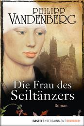 Die Frau des Seiltänzers - Historischer Roman
