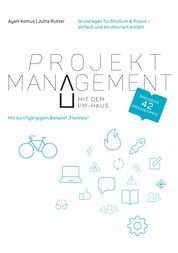 Projektmanagement mit dem PM-Haus - Grundlagen für Studium & Praxis - einfach und strukturiert erklärt