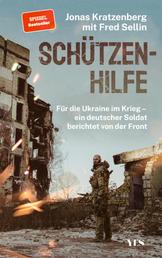 Schützenhilfe - Für die Ukraine im Krieg – ein deutscher Soldat berichtet von der Front (SPIEGEL-Bestseller)