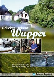 Geliebte Heimat Wupper - Die Serie von ST und RGA über den bergischen Fluss