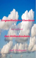 Gert Podszun: Ungewöhnliche Abenteuer von und mit den Wolkenkindern 