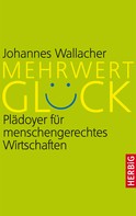 Johannes Wallacher: Mehrwert Glück 