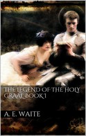 Arthur Edward Waite: The Legend of the Holy Graal. Book I 