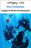 Wolfgang Wild: Dive Computers – Insights for Divers & Professionals 