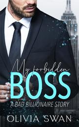 My forbidden Boss - A Bad Billionaire Story