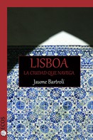 Jaume Bartrolí: Lisboa. La ciudad que navega 