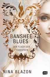Banshee Blues – Der Fluch der Todesfeen - Unwiderstehlich romantische Urban Fantasy. Nominiert für den Seraph 2023