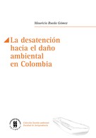 Mauricio Rueda Gómez: La desatención hacia el daño ambiental en Colombia 