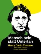 Henry David Thoreau: Mensch sein, statt Untertan 