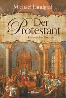Michael Landgraf: Der Protestant. Historischer Roman ★★★★
