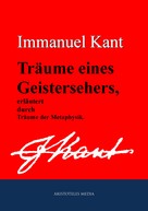Immanuel Kant: Träume eines Geistersehers, erläutert durch Träume der Metaphysik 