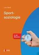 Lars Riedl: Sportsoziologie in 60 Minuten 