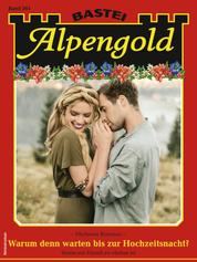 Alpengold 361 - Warum denn warten bis zur Hochzeitsnacht?