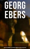 Georg Ebers: Georg Ebers: Mittelalterromane & Historische Romane aus dem alten Ägypten 