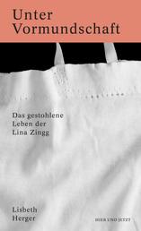 Unter Vormundschaft - Das gestohlene Leben der Lina Zingg