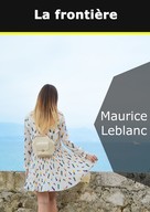 Maurice Leblanc: La frontière 