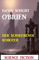 David Wright O'Brien: Der schwebende Roboter: Science Fiction 