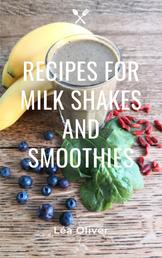 Recipes for Milk Shakes and Smoothies - Learn how to do it yourself easily and successfully.
