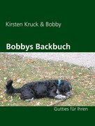 Kirsten Kruck: Bobbys Backbuch 