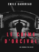 Émile Gaboriau: Le Crime d'Orcival 
